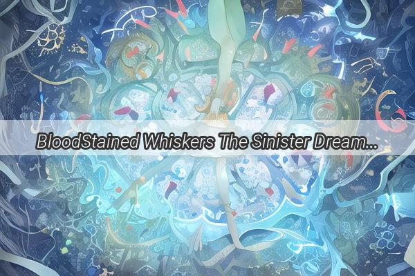 BloodStained Whiskers The Sinister Dream of a Felines Skin